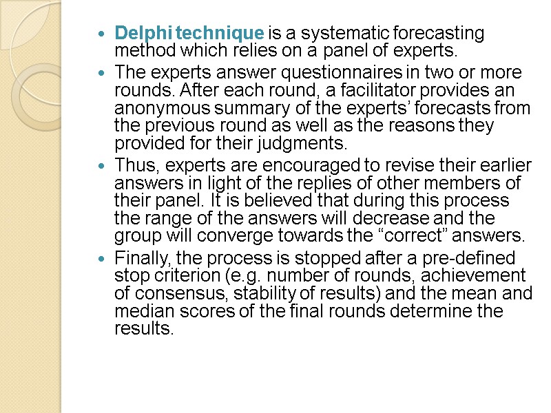Delphi technique is a systematic forecasting method which relies on a panel of experts.